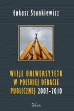 Wizje uniwersytetu w polskiej debacie publicznej 2007-2010