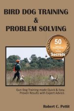 Bird Dog Training & Problem Solving: Training and Problem Solving for Bird Dogs.