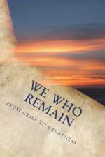 We Who Remain: From Grief To Greatness