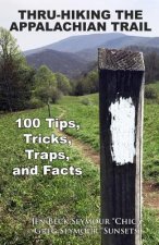 Thru-Hiking the Appalachian Trail: 100 Tips, Tricks, Traps, and Facts