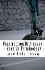 Construction Dictionary - Spanish Terminology: English-Spanish Construction Glossary