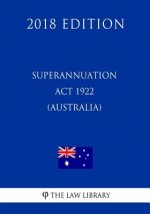 Superannuation Act 1922 (Australia) (2018 Edition)