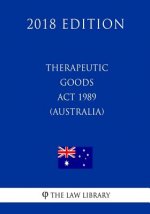 Therapeutic Goods Act 1989 (Australia) (2018 Edition)