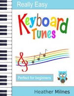 Really Easy Keyboard Tunes: 33 Fun and Easy Tunes for Keyboard - Easy to Play, Well Known Tunes - Suitable for Young Beginners