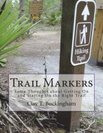 Trail Markers: Some Thoughts about Getting on and Staying on the Right Trail