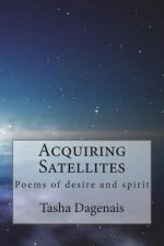 Acquiring Satellites: Poems of Desire and Spirit