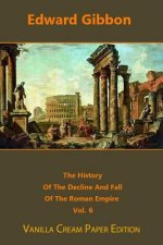 The History Of The Decline And Fall Of The Roman Empire volume 6