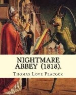 Nightmare Abbey (1818). By: Thomas Love Peacock: Gothic novella, Romance novella, Satire