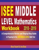ISEE Middle Level Mathematics Workbook 2018 - 2019: A Comprehensive Review and Step-By-Step Guide to Preparing for the ISEE Middle Level Math