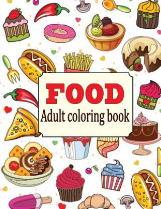 Food: An Adult Coloring Book with Fun, Easy, and Relaxing Coloring Pages: Delicious Food
