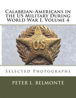 Calabrian-Americans in the US Military During World War I, Volume 4: Selected Photographs