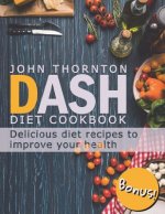 DASH Diet Cookbook: Delicious Diet Recipes to Improve Your Health
