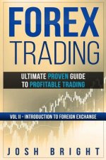 Forex Trading: Ultimate Proven Guide to Profitable Trading: Volume II - Introduction to Foreign Exchange