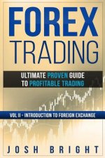Forex Trading: Ultimate Proven Guide to Profitable Trading: Volume II - Introduction to Foreign Exchange