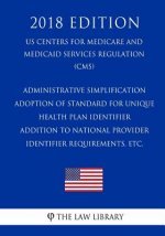 Administrative Simplification - Adoption of Standard for Unique Health Plan Identifier - Addition to National Provider Identifier Requirements, etc. (