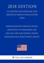 Administrative Simplification - Adoption of Standards for Health Care Electronic Funds Transfers and Remittance Advice (US Centers for Medicare and Me
