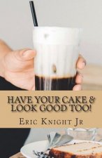 Have Your Cake and Look Good Too
