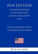 Chafee National Youth in Transition Database (US Administration of Children and Families Regulation) (ACF) (2018 Edition)