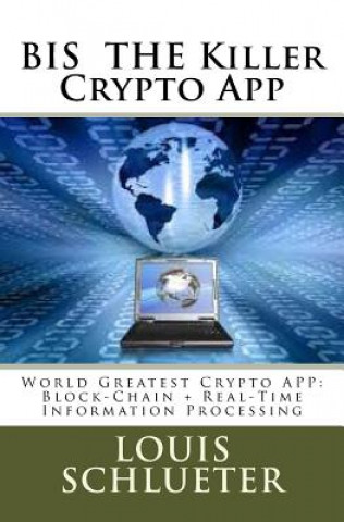 BIS THE Killer Crypto App: World Greatest Crypto APP: Block-Chain + Real-Time Information Processing