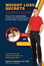 Weight Loss Secrets You Need to Know: Why Your Brain, Body Physiology, Emotions, and Primordial Drives Want You Fat and What You Can Do about It