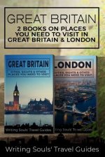 Great Britain: 2 Books- Places You Need To Visit in Great Britain & London