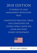 Competitive Processes, Terms, and Conditions for Leasing Public Lands for Solar and Wind Energy Development (US Bureau of Land Management Regulation)
