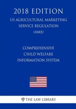 Comprehensive Child Welfare Information System (US Administration of Children and Families Regulation) (ACF) (2018 Edition)