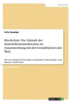 Blockchain. Die Zukunft der Immobilientransaktionen im Zusammenhang mit den Grundbüchern der Welt