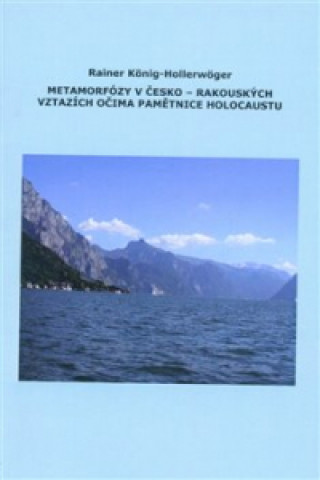 Metamorfózy v Česko-Rakouských vztazích očima pamětnice holocaustu