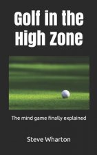 Golf in the High Zone: The mind game finally explained