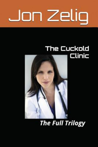 The Cuckold Clinic: The Full Trilogy (Jon Zelig)(Brožovaná)