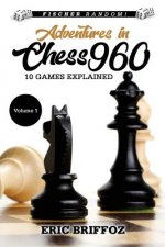 Adventures in Chess960: Fischer Random Chess - Volume 1