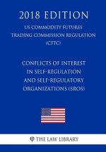 Conflicts of Interest in Self-Regulation and Self-Regulatory Organizations (SROs) (US Commodity Futures Trading Commission Regulation) (CFTC) (2018 Ed