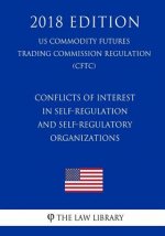 Conflicts of Interest in Self-Regulation and Self-Regulatory Organizations (US Commodity Futures Trading Commission Regulation) (CFTC) (2018 Edition)