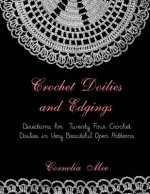 Crochet Doilies and Edgings: Directions for Twenty Four Crochet Doilies in Very Beautiful Patterns