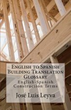 English to Spanish Building Translation Glossary: English-Spanish Construction Terms
