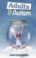 Adults with Autism: A Guide to Diagnosis, Inner-Acceptance and Prosperity