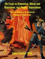 An Essay on Demonology, Ghosts and Apparitions, and Popular Superstitions: Also, an Account of the Witchcraft Delusion at Salem in 1692