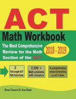 ACT Math Workbook 2018 - 2019: The Most Comprehensive Review for the Math Section of the ACT Test