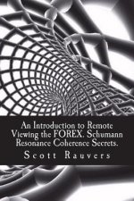 An Introduction to Remote Viewing the FOREX. Schumann Resonance Coherence Secrets.: Published by the Institute for Solar Studies