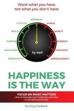 Happiness is the Way: How to leverage your happiness to succeed sustainably