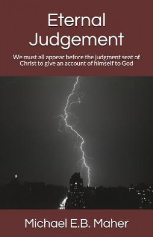 Eternal Judgement: We must all appear before the judgment seat of Christ to give an account of himself to God