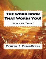 The Work Book That Works You!