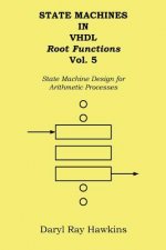 State Machines in VHDL Root Functions Vol. 5: State Machine Design for Arithmetic Processes