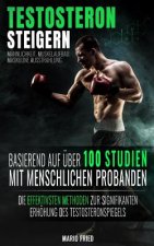 Testosteron Steigern - Männlichkeit, Muskelaufbau & Maskuline Ausstrahlung: Die effektivsten Methoden zur signifikanten Erhöhung des Testosteronspiege