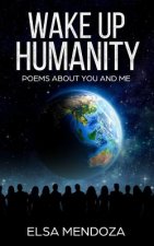 Wake Up Humanity: Poems About You and Me