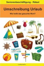 Umschreibung Urlaub - Wie heißt das gesuchte Wort?: Seniorenbeschäftigung Rätsel