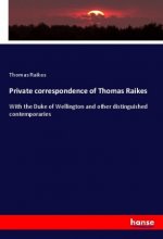 Private correspondence of Thomas Raikes