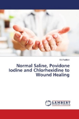 Normal Saline, Povidone Iodine and Chlorhexidine to Wound Healing