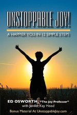 Unstoppable Joy!: A Happier You In 12 Simple Steps